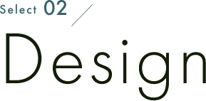 Select 02　Design